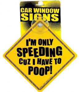 I'm only speeding cuz i have to poop car window signs