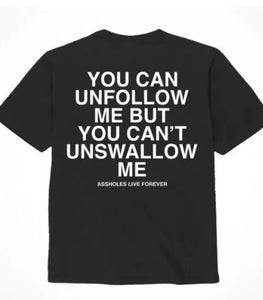 Assholes Live Forever Unfollow Me