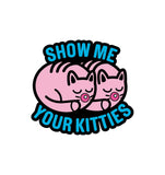 Show Me Your Kitties Pin